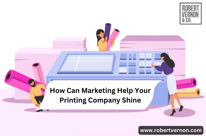 How Can Marketing Help Your Printing Company Shine