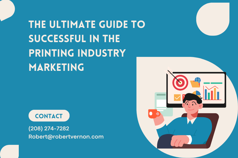 The Ultimate Guide to Successful in the Printing Industry Marketing